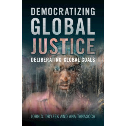 Democratizing Global Justice: Deliberating Global Goals