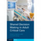 Shared Decision Making in Adult Critical Care