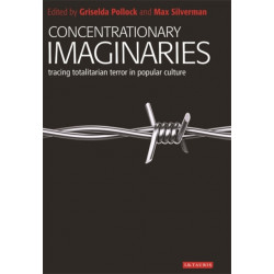 Concentrationary Imaginaries: Tracing Totalitarian Violence in Popular Culture
