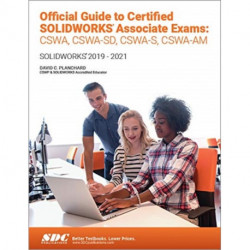 Official Guide to Certified SOLIDWORKS Associate Exams: CSWA, CSWA-SD, CSWSA-S, CSWA-AM: SOLIDWORKS 2019–2021