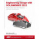 Engineering Design with SOLIDWORKS 2021: A Step-by-Step Project Based Approach Utilizing 3D Solid Modeling