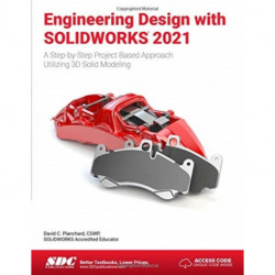 Engineering Design with SOLIDWORKS 2021: A Step-by-Step Project Based Approach Utilizing 3D Solid Modeling
