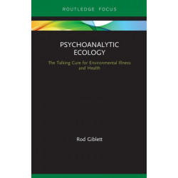 Psychoanalytic Ecology: The Talking Cure for Environmental Illness and Health