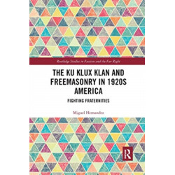 The Ku Klux Klan and Freemasonry in 1920s America: Fighting Fraternities