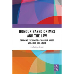 Honour Based Crimes and the Law: Defining the Limits of Honour Based Violence and Abuse