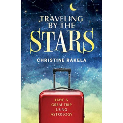 TRAVELING BY THE STARS: Have the Best Trip Possible Using Astrology!