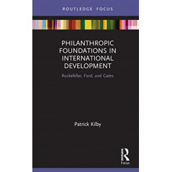 Philanthropic Foundations in International Development: Rockefeller, Ford and Gates