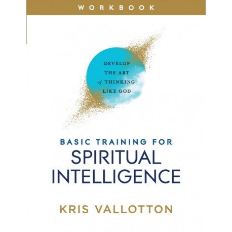 Basic Training for Spiritual Intelligence – Develop the Art of Thinking Like God: Develop the Art of Thinking Like God