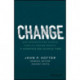 Change: How Organizations Achieve Hard-to-Imagine Results in Uncertain and Volatile Times