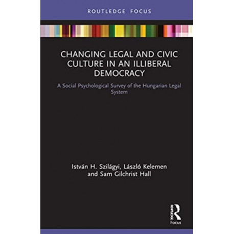 Changing Legal and Civic Culture in an Illiberal Democracy: A Social Psychological Survey of the Hungarian Legal System