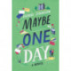 Maybe One Day: A Novel