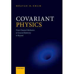 Covariant Physics: From Classical Mechanics to General Relativity and Beyond