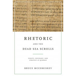Rhetoric and the Dead Sea Scrolls: Purity, Covenant, and Strategy at Qumran