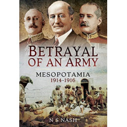 Betrayal of an Army: Mesopotamia 1914-1916