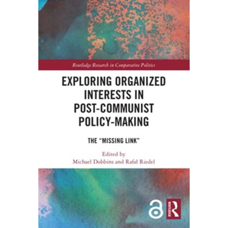 Exploring Organized Interests in Post-Communist Policy-Making: The "Missing Link"