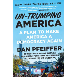 Un-Trumping America : A Plan to Make America a Democracy Again: A Plan to Make America a Democracy Again