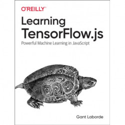 Learning Tensorflow.js: Powerful Machine Learning in JavaScript