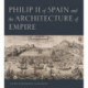 Philip II of Spain and the Architecture of Empire