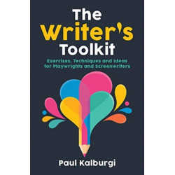The Writer's Toolkit: Exercises, Techniques and Ideas for Playwrights and Screenwriters