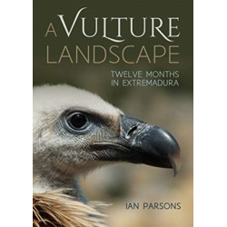 A Vulture Landscape: Twelve Months in Extremadura