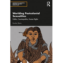 Worlding Postcolonial Sexualities: Publics, Counterpublics, Human Rights