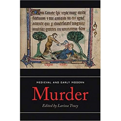 Medieval and Early Modern Murder: Legal, Literary and Historical Contexts