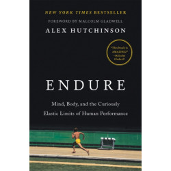 Endure: Mind, Body, and the Curiously Elastic Limits of Human Performance