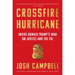 Crossfire Hurricane: Inside Donald Trump's War on Justice and the FBI