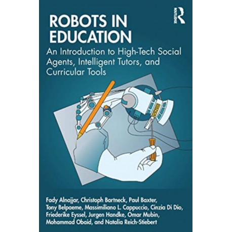 Robots in Education: An Introduction to High-Tech Social Agents, Intelligent Tutors, and Curricular Tools