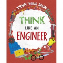 Train Your Brain: Think Like an Engineer