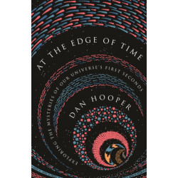 At the Edge of Time: Exploring the Mysteries of Our Universe’s First Seconds