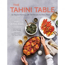 The Tahini Table: Go Beyond Hummus with 100 Recipes for Every Meal