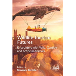Wildlife Tourism Futures: Encounters with Wild, Captive and Artificial Animals