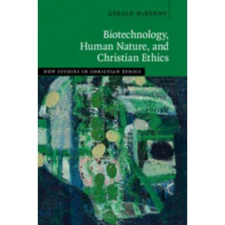 Biotechnology, Human Nature, and Christian Ethics