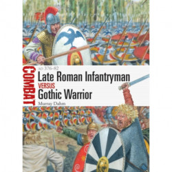 Late Roman Infantryman vs Gothic Warrior: AD 376–82