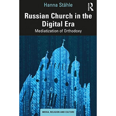 Russian Church in the Digital Era: Mediatization of Orthodoxy