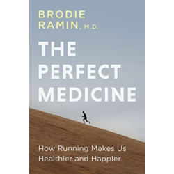 The Perfect Medicine: How Running Makes Us Healthier and Happier