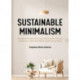 Sustainable Minimalism: Embrace Zero Waste, Build Sustainability Habits That Last, and Become a Minimalist without Sacrificing the Planet (Green Housecleaning, Zero Waste Living)