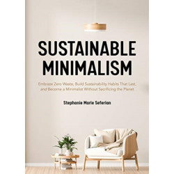 Sustainable Minimalism: Embrace Zero Waste, Build Sustainability Habits That Last, and Become a Minimalist without Sacrificing the Planet (Green Housecleaning, Zero Waste Living)