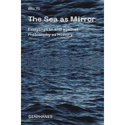 The Sea as Mirror – Essayings in and against Philosophy as History