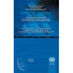International Bunkers Convention: [multilingual edition of the International Convention on Civil Liability for Bunker Oil Pollution Damage 2001]: Convention Internationale de 2001 Sur La Responsabilite Civile Pour Les Dommages Dus a la Pollution Par Les H