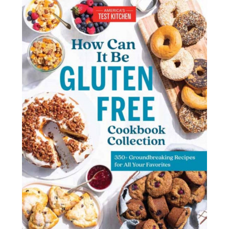 How Can It Be Gluten Free Cookbook Collection: 350+ Groundbreaking Recipes for All Your Favorites