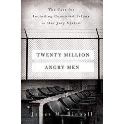 Twenty Million Angry Men: The Case for Including Convicted Felons in Our Jury System