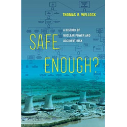 Safe Enough?: A History of Nuclear Power and Accident Risk