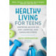 Healthy Living for Teens: Inspiring Advice on Diet, Exercise, and Handling Stress