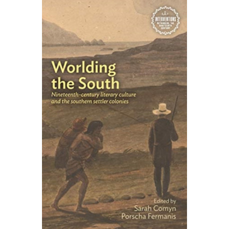Worlding the South: Nineteenth-Century Literary Culture and the Southern Settler Colonies
