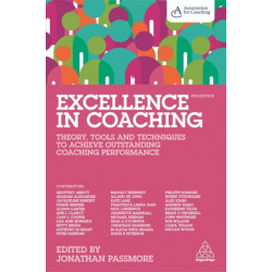 Excellence in Coaching: Theory, Tools and Techniques to Achieve Outstanding Coaching Performance