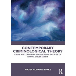 Contemporary Criminological Theory: Crime and Criminal Behaviour in the Age of Moral Uncertainty