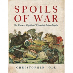 Spoils of War: The Treasures, Trophies, & Trivia of the British Empire