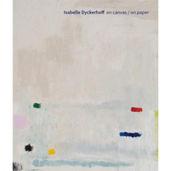 Isabelle Dyckerhoff (Bilingual edition): On Canvas / On Paper